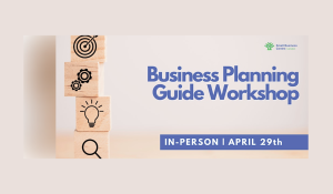 Small Business Centre: Business Planning Guide Workshop - April 29th, 2024