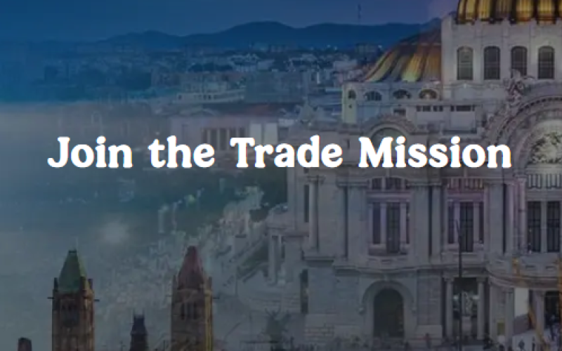 Inbound Trade Mission from Mexico led by Secretary of Economy