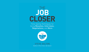 The Job Closer: Time-Saving Techniques for Acing Resumes,  Interviews, Negotiations, and More