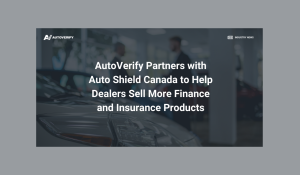 AutoVerify Partners with Auto Shield Canada to Help Dealers Sell More Finance and Insurance Products
