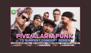 TD SUNFEST PRESENTS: Five Alarm Funk – The Bands Came Back Tour