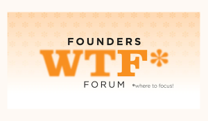 Founders WTF* Forum