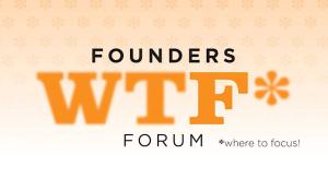 Founders WTF* Forum