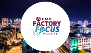 EMC Factory Focus Podcast - Episode 6: Productivity, Supply Chains, and the Road Ahead with Special Guest Matt Weller (EMC)
