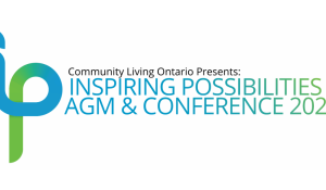 Community Living Ontario's Inspiring Possibilities AGM & Conference 2025
