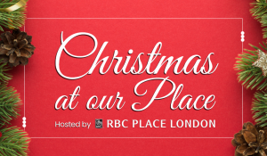 RBC Place London: Christmas at Our Place *TWO DATES*