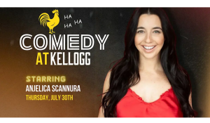 Comedy at Kellogg: Starring Anjelica Scannura